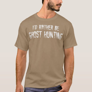 T-shirt Je Préférerais Chasse Aux Fantômes