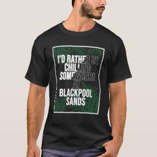 T-shirt Je Préférerais Chaud À Blackpool Sands