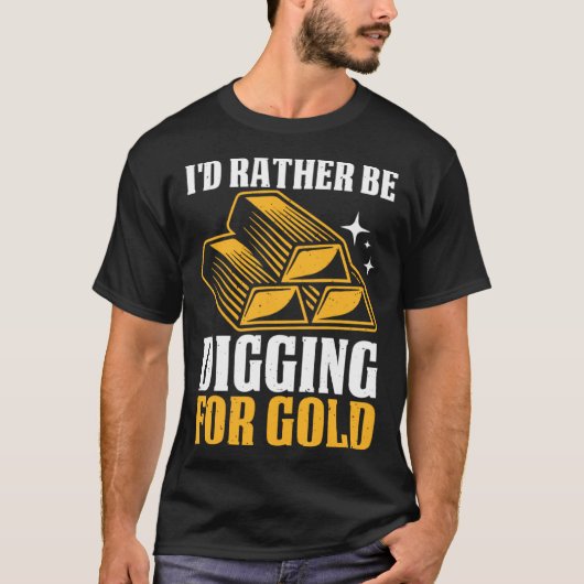 T-shirt Je Préférerais Chercher De L'Or (Devant)