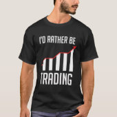 T-shirt Je Préférerais Échanger Pour Un Forex Stock Day Tr (Devant)