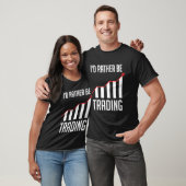 T-shirt Je Préférerais Échanger Pour Un Forex Stock Day Tr (Unisexe)