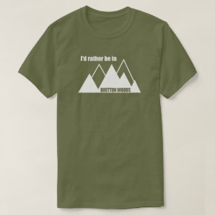T-shirt Je préférerais être à Bretton Woods Mountain