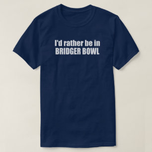 T-shirt Je préférerais être à Bridger Bowl