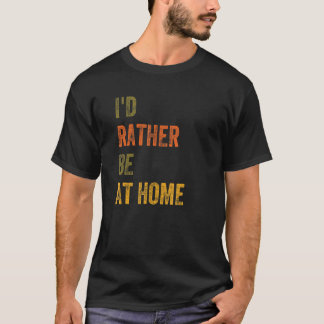 T-shirt Je Préférerais Être À La Maison