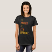 T-shirt Je Préférerais Être À Un Quiz De Pub (Devant entier)