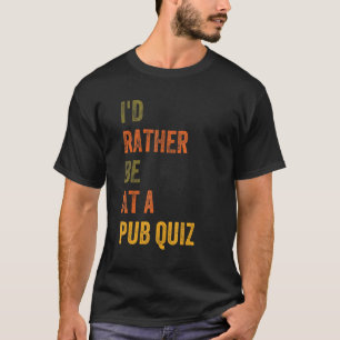 T-shirt Je Préférerais Être À Un Quiz De Pub
