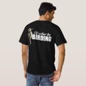T-shirt Je préférerais être Birding (Dos entier)