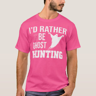 T-shirt Je Préférerais Être Chasse Aux Fantômes Chasseur D