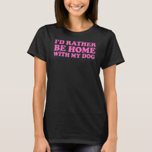 T-shirt Je Préférerais Être Chez Moi Avec Mon Chien 5