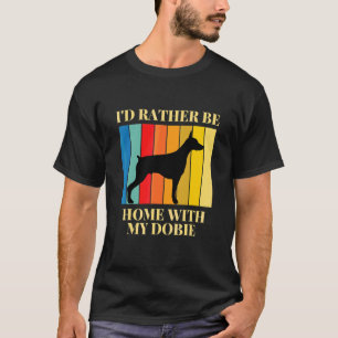 T-shirt Je préférerais être chez moi avec mon chiot Dobie