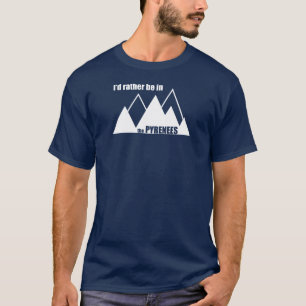 T-shirt Je Préférerais Être Dans La Montagne Des Pyrénées
