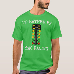 T-shirt Je Préférerais Être Drag Racing Dans Ma Voiture De