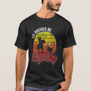 T-shirt Je préférerais être en train de faire du lasso Ca