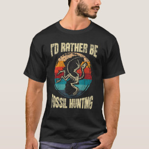 T-shirt Je préférerais être Fossil Chasse Paléontologue Pa