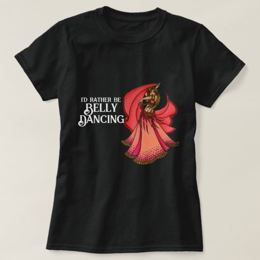 T-shirt Je préférerais être la danse du ventre (Design devant)