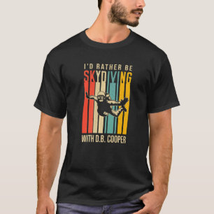 T-shirt Je préférerais être Skydiving avec D B Cooper