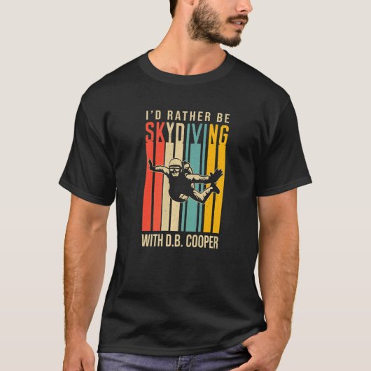 T-shirt Je préférerais être Skydiving avec D B Cooper (Devant)