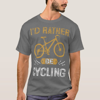 T-shirt Je préférerais être vélo vélo vélo vélo vélo vélo 