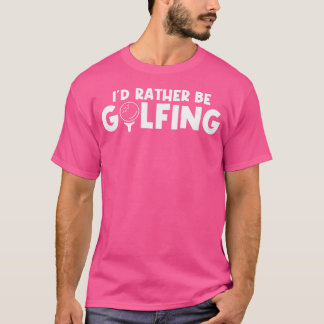 T-shirt Je Préférerais Faire Du Golf Pour Les Amateurs De 
