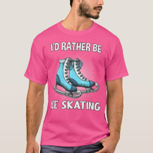 T-shirt JE Préfèrerais Faire du Patin à Glace Patin à Glac
