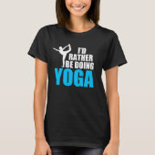 T-shirt Je Préférerais Faire Du Yoga Dancer Pose Drôle (Devant)