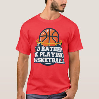 T-shirt Je Préférerais Jouer Au Basket-Ball
