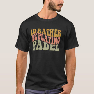 T-shirt Je préférerais jouer au padel drôle raquette rétro