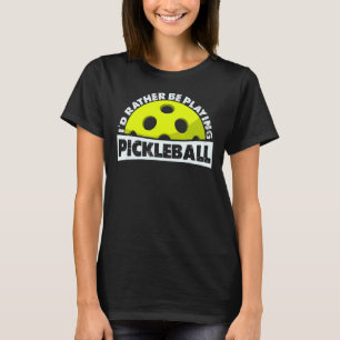 T-shirt Je Préférerais Jouer Au Pickleball, Au Pickleball 