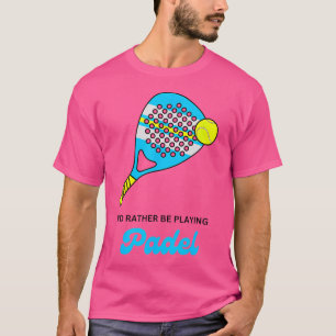 T-shirt Je Préférerais Jouer Padel Racket Ball Drôle