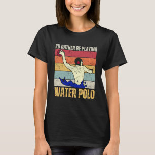 T-shirt Je Préférerais Jouer Water Polo Lover nage Sp