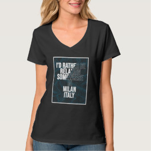 T-shirt Je préférerais me détendre quelque part à Milan