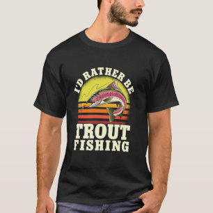 T-shirt Je préférerais pêcher la truite Poisson d'eau douc