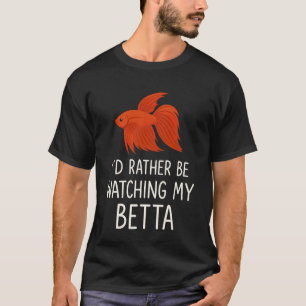 T-shirt Je préférerais regarder mon poisson betta drôle si