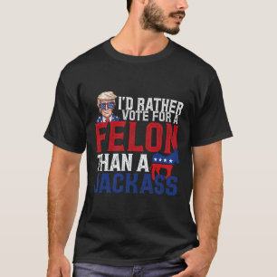 T-shirt Je préférerais voter pour un Felon plutôt qu'un Ja
