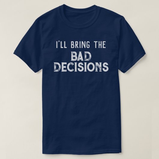 T-shirt "Je prendrai les mauvaises décisions" (Design devant)