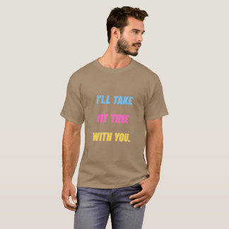 T-shirt « Je prendrai mon temps avec vous. » Minimaliste