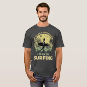 T-shirt Je prévois de surfer Surfboarder Surf Surfer (Devant entier)