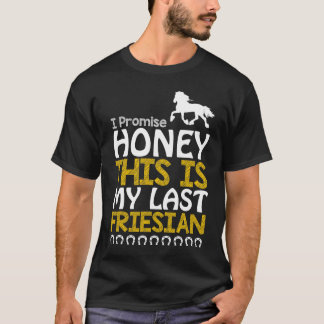 T-shirt Je Promets Chéri C'Est Mon Dernier Cheval Friésien