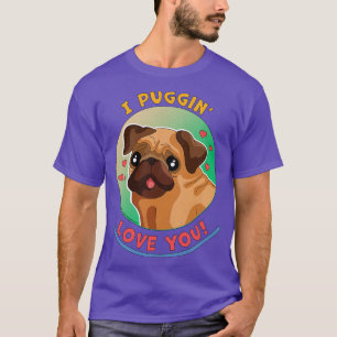 T-shirt Je Puggin Love You Funny Carlin Chien