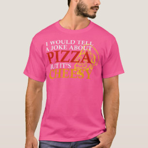 T-shirt Je raconterais une blague sur la pizza mais c'est