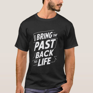 T-shirt Je ramène le passé à la vie Prof de comédie
