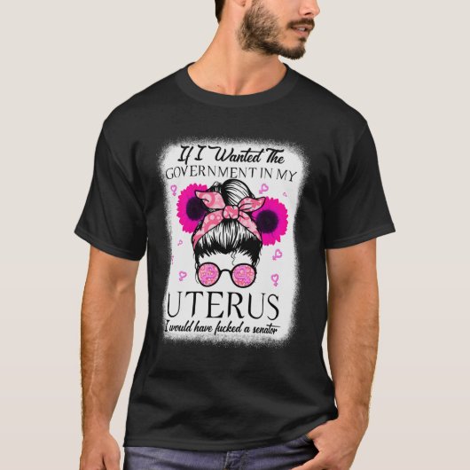 T-shirt Je Recherché Le Gouvernement Dans Mon Uterus Pro C (Devant)