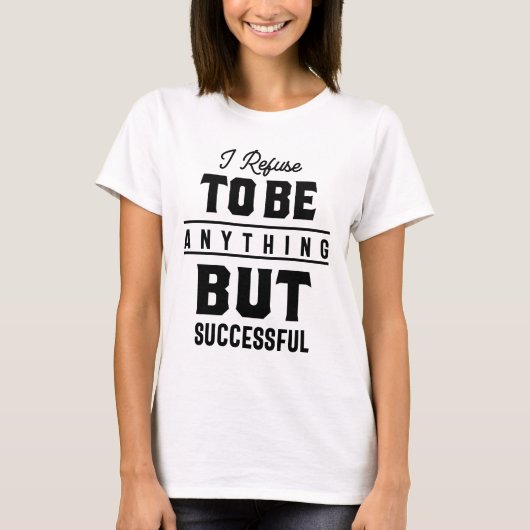 T-shirt Je Refuse D'Être Tout Sauf Motivation Réussie (Devant)