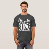 T-shirt Je regarde les oiseaux pour éviter de choquer les (Devant entier)