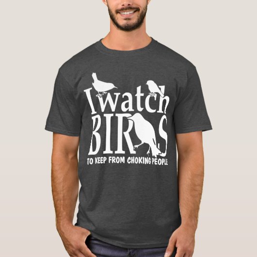 T-shirt Je regarde les oiseaux pour éviter de choquer les (Devant)