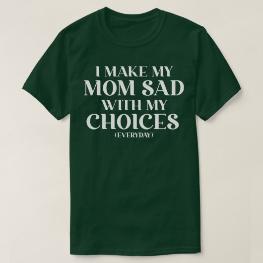 T-shirt Je Rends Ma Mère Triste Avec Mes Choix Maman Cadea (Design devant)