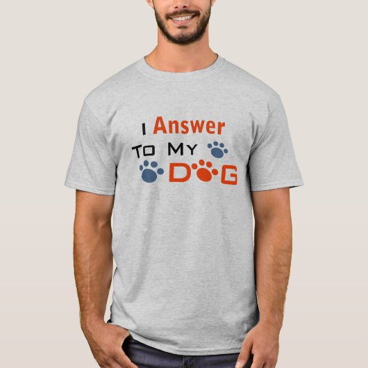 T-shirt Je réponds à l'Tee de mon chien (Devant)