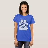 T-shirt Je réponds à mon chien W/Paw Women's Tee (Devant entier)