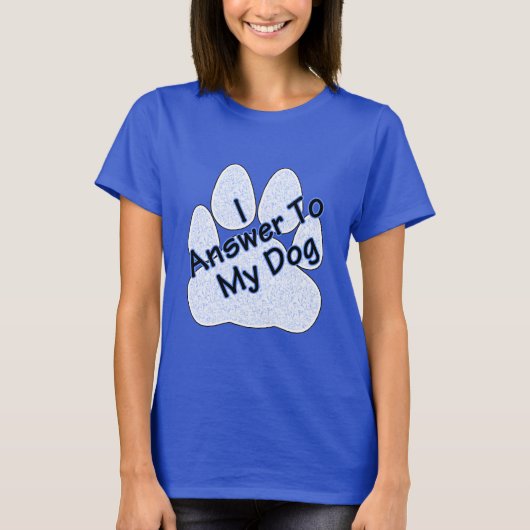 T-shirt Je réponds à mon chien W/Paw Women's Tee (Devant)