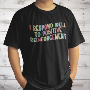 T-shirt Je réponds bien au renforcement positif amusant